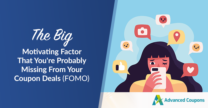 The Big Motivating Factor That You’re Probably Missing From Your Coupon Deals (FOMO)