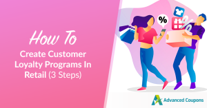 How To Create Customer Loyalty Programs In Retail (3 Steps)