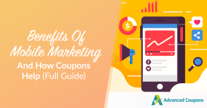 Benefits Of Mobile Marketing & How Coupons Help (Full Guide)