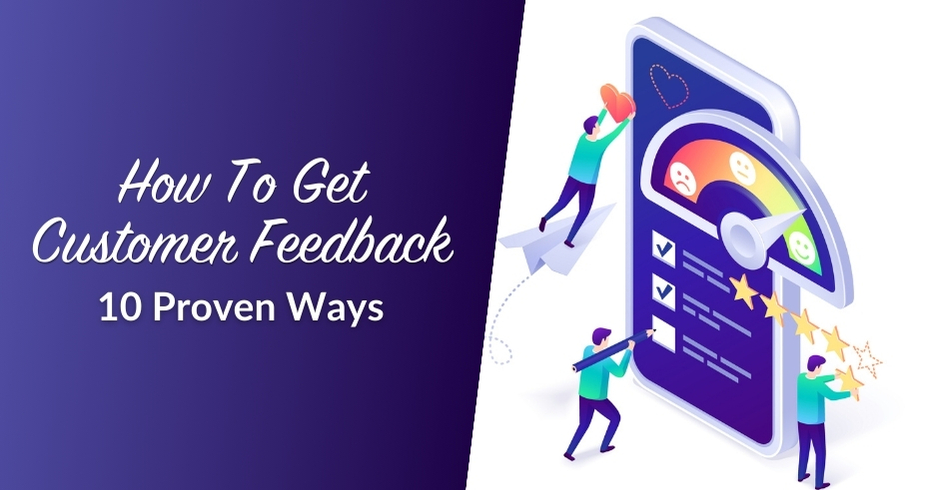How To Get Customer Feedback: 10 Proven Ways 