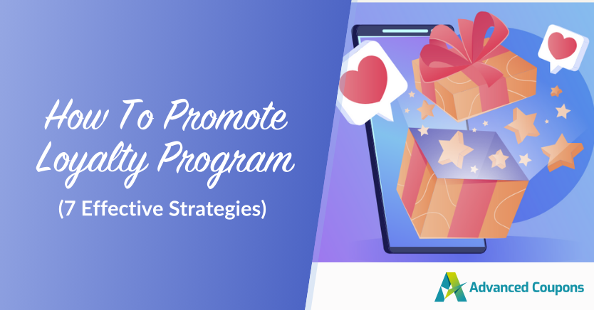 how to promote loyalty program - Advanced Coupons How To Promote Loyalty Program (7 Strategies)