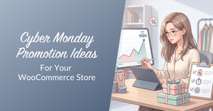 Banner promoting Cyber Monday ideas for a WooCommerce store, featuring a woman at a desk examining a sales chart on a tablet with gifts nearby.